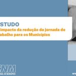 Municípios paraibanos terão impacto de até R$ 1,2 bilhão com propostas sobre a redução da jornada de trabalho 